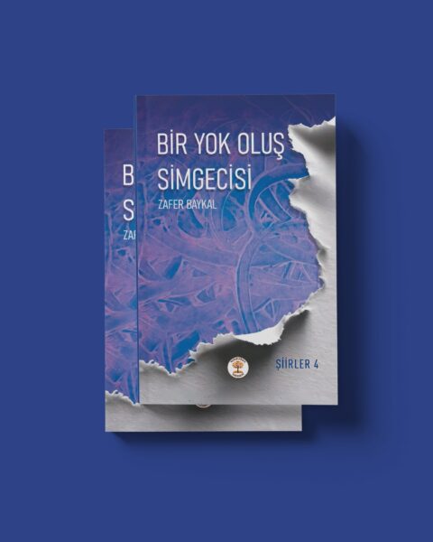 BİR YOK OLUŞ SİMGECİSİ - TÜM ŞİİRLER 4 - ZAFER BAYKAL