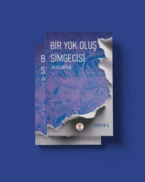 BİR YOK OLUŞ SİMGECİSİ - TÜM ŞİİRLER 5 - ZAFER BAYKAL